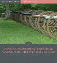 Title: Official Records of the Union and Confederate Armies: Union and Confederate Generals' Accounts of the Seven Days Battles and Peninsula Campaign (Illustrated), Author: Robert E. Lee