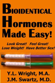 Title: Bioidentical Hormones Made Easy, Author: Y.L. Wright M.A.