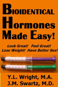 Title: Bioidentical Hormones Made Easy, Author: Y. L. Wright M. A.