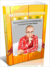 Title: Mastering Manifestation - Discover And Live The Art Of Manifestation To Achieve Your Ideal Lifestyle, Author: Joye Bridal