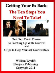 Title: Getting Back Your Ex: The Ten Steps You Need to Take!, Author: William Wyclift