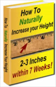Title: How to Naturally Increase Your Height 2-3 Inches Within 7 Weeks, Author: Irwing