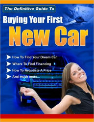 Title: The Definitive Guide To Buying Your First New Car, Author: Anonymous