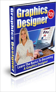 Title: Graphics Designer 101: Learn The Basics To Becoming A Graphics Designer, Author: Anonymous