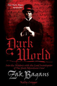 Title: Dark World: Into the Shadows with the Lead Investigator of the Ghost Adventures Crew, Author: Zak Bagans