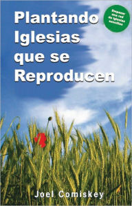 Title: Plantando Iglesias que Reproducen, Author: Joel Comiskey