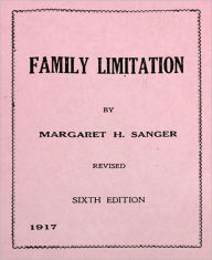 Title: Family Limitation: A Classic By Margaret Sanger!, Author: Margaret Sanger