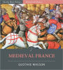 Medieval France: From the Reign of Hugues Capet to the Beginning of the Sixteenth Century