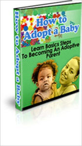 Title: How to Adopt a Baby - Learns Basics Steps to Becoming in Adoptive Parent, Author: Irwing