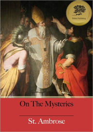 Title: On The Mysteries [Illustrated], Author: St. Ambrose