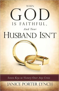 Title: When God is Faithful, And Your Husband Isn't, Author: Janice Porter Lynch