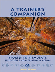 Title: A Trainer's Companion: Stories to Stimulate Reflection, Conversation, Action, Author: Walter R. Olsen