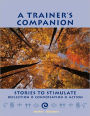 A Trainer's Companion: Stories to Stimulate Reflection, Conversation, Action