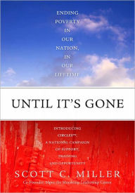 Title: Until It's Gone: Ending Poverty In Our Nation, In Our Lifetime, Author: Scott C. Miller
