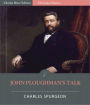 John Ploughman's Talk: Plain Advice for Plain People (Illustrated)
