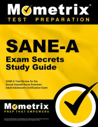 Title: SANE-A Exam Secrets Study Guide: SANE-A Test Review for the Sexual Assault Nurse Examiner-Adult/Adolescent Certification Exam, Author: Sane Exam Secrets Test Prep Team