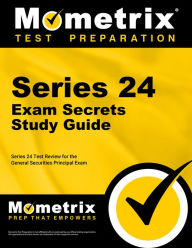 Title: Series 24 Exam Secrets Study Guide: Series 24 Test Review for the General Securities Principal Exam, Author: Series 24 Exam Secrets Test Prep Team