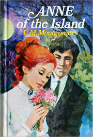 Title: Anne of the Island by Lucy Maud Montgomery - Anne Shirley Series Book #3 (Original Version), Author: L. M. MONTGOMERY