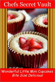 Title: Wonderful Little Mini Cupcakes - Bite Size Delicious, Author: Chefs Secret Vault
