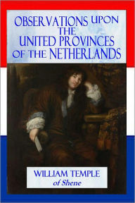 Title: Observations Upon the United Provinces of the Netherlands, Author: William Temple
