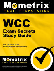 Title: WCC Exam Secrets Study Guide: WCC Test Review for the Wound Care Certification Examination, Author: WCC Exam Secrets Test Prep Team