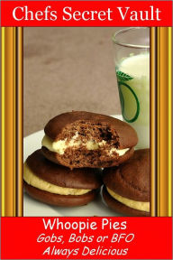Title: Whoopie Pies - Gobs, Bobs or BFO - Always Delicious, Author: Chefs Secret Vault