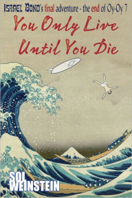 Title: You Only Live Until You Die, Author: Sol Weinstein