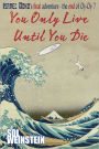 You Only Live Until You Die