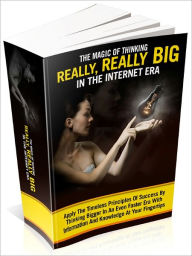 Title: The Magic Of Thinking Really, Really Big In The Internet Era! Learn How To Utilize The Unlimited Powers Of Your Powerful Mind By Learning About The Magic Of Thinking Really, Really Big In The 21st Century's Internet Age!, Author: Mission Surf