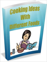 Title: Cooking Ideas With Different Foods, Author: Linda Ricker