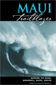 Title: Maui Trailblzer: Where to hike, snorkel, surf, drive, Author: Jerry Sprout