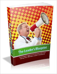 Title: The Leaders Blueprint Discover The Secrets To Instantly Becoming A Leader In Any Niche Or Field, Author: Lou Diamond