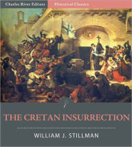 Title: The Cretan Insurrection of 1866-7-8, Author: William J. Stillman