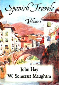 Title: Spanish Travels Volume 1, Author: John Hay