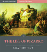 Title: The Life of Pizarro, with Some Account of His Associates in the Conquest of Peru, Author: Sir Arthur Helps