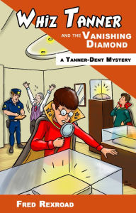 Title: Whiz Tanner and the Vanishing Diamond, Author: Fred Rexroad