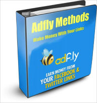 Title: Adfly Methods: Make Money with Your Links, Author: Richard Corner