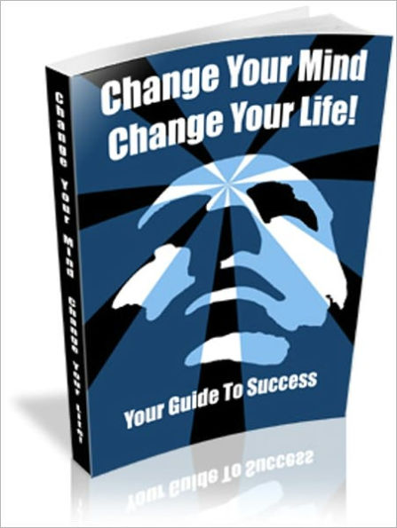 Your Guide to Success - Change Your Life, Change Your Mind