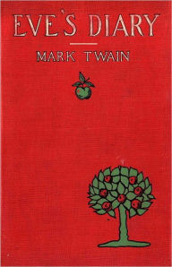 Title: Eve's Diary (Illustrated and with a short bio of the author), Author: Mark Twain