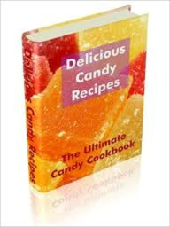 Title: Delicious Candy Recipes The Ultimate Candy Cookbook for America's Sweet Tooth, Author: John Scotts