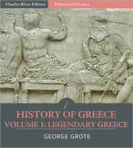 Title: History of Greece Volume 1: Legendary Greece, from the Gods and Heroes to the Foundation of the Olympic Games (776 B.C.), Author: George Grote