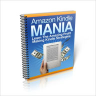 Title: Amazon Kindle Mania - Learn The Amazing Profit Making Kindle Strategies - AAA+++ (Brand New), Author: Bdp