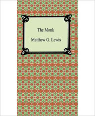 Title: The Monk: A Classic Gothic Romance and Horror Book by Matthew Gregory Lewis!, Author: Matthew Gregory Lewis
