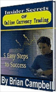 Title: Insider Secrets of Online Currency Trading - This book will supply you with the information that is crucial to succeed with Forex investing. It exposes little know secrets of Forex trading that can be implemented to predict foreign currency price trends., Author: Brian Campbell