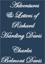 ADVENTURES AND LETTERS OF RICHARD HARDING DAVIS