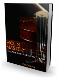 Title: Violin Mastery - Talks With Master Violists And Teachers, Author: Irwing