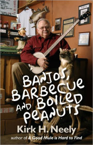 Title: Banjos, Barbecue and Boiled Peanuts, Author: Kirk Neely