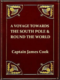 Title: A Voyage towards the South Pole, and Round the World, Author: James Cook