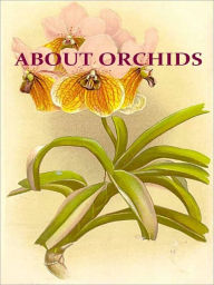 Title: About Orchids; A Chat [Illustrated], Author: Frederick Boyle