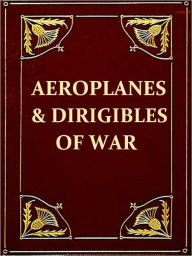 Title: Aeroplanes and Dirigibles of War, Author: Frederick A. Talbot